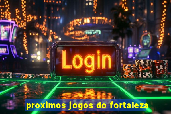 proximos jogos do fortaleza